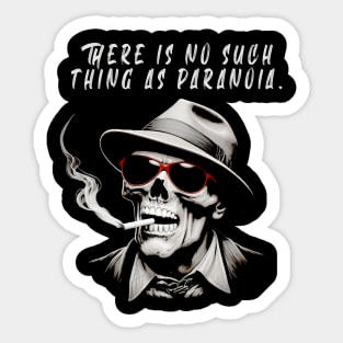 There is no such thing as paranoia  - Hunter S Thompson Sticker